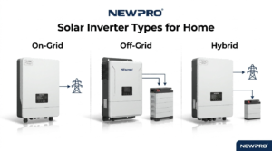 Which Solar Inverter is Best for Home Compare On-Grid, Off-Grid & Hybrid Inverters with Newpro Power